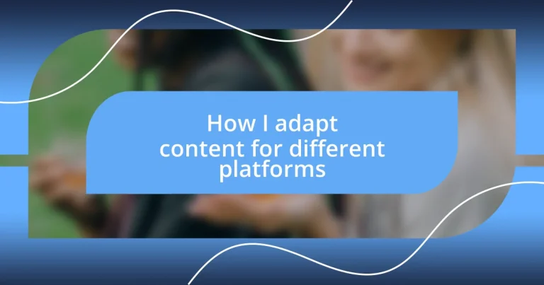 How I adapt content for different platforms