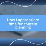 How I appropriate time for content planning