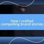 How I crafted compelling brand stories