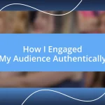 How I Engaged My Audience Authentically