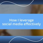 How I leverage social media effectively