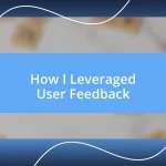 How I Leveraged User Feedback