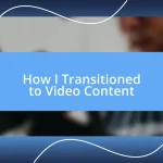 How I Transitioned to Video Content