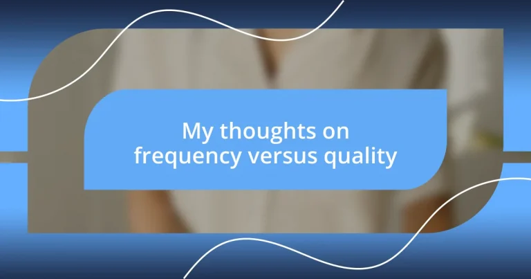 My thoughts on frequency versus quality