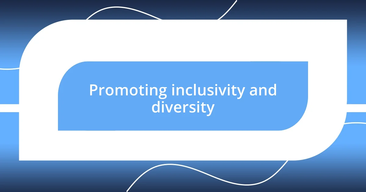 Promoting inclusivity and diversity