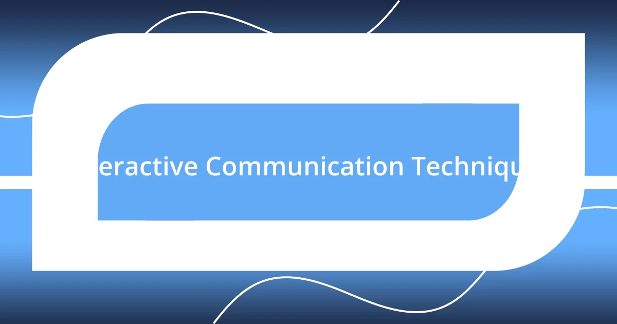 Interactive Communication Techniques