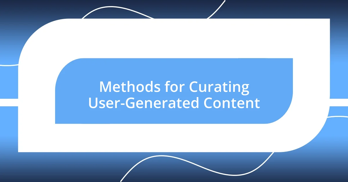 Methods for Curating User-Generated Content