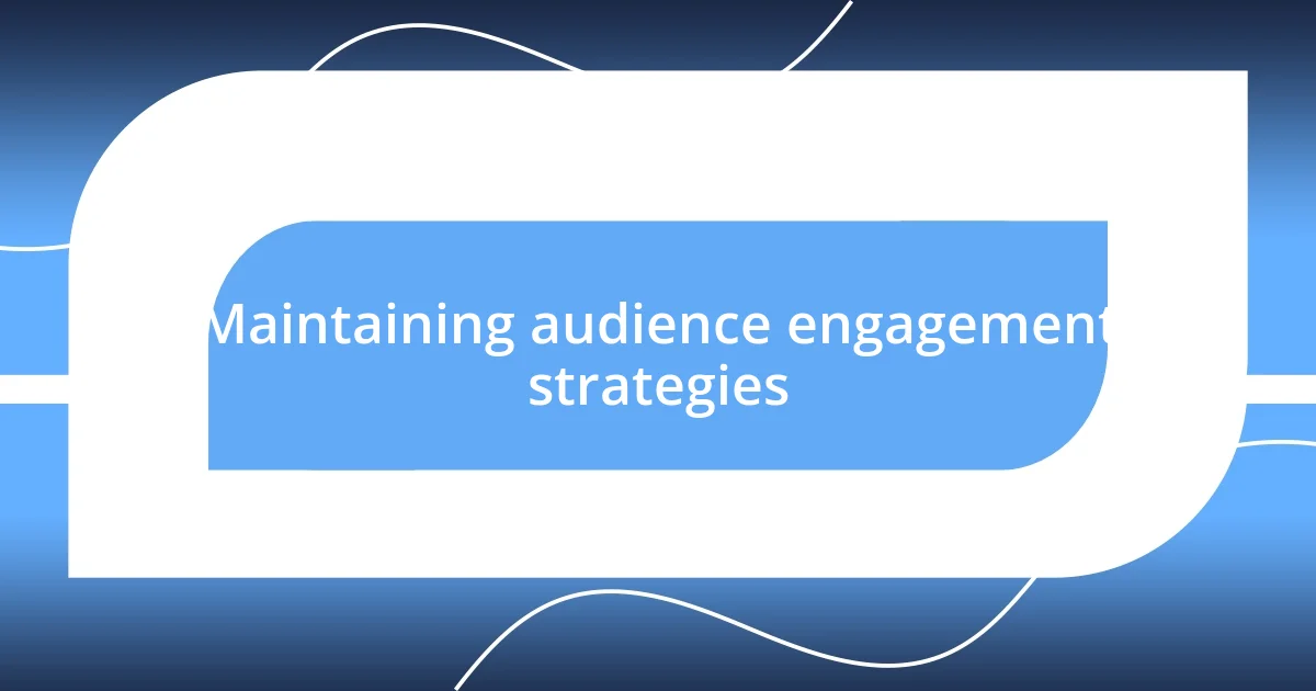 Maintaining audience engagement strategies