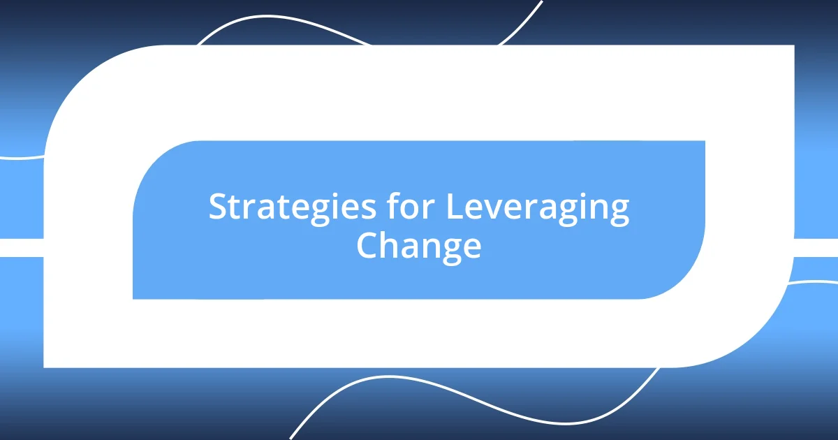 Strategies for Leveraging Change